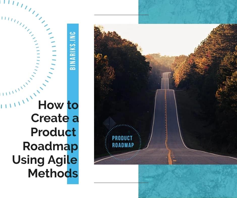 How to Create a Product Roadmap Using Agile Methods